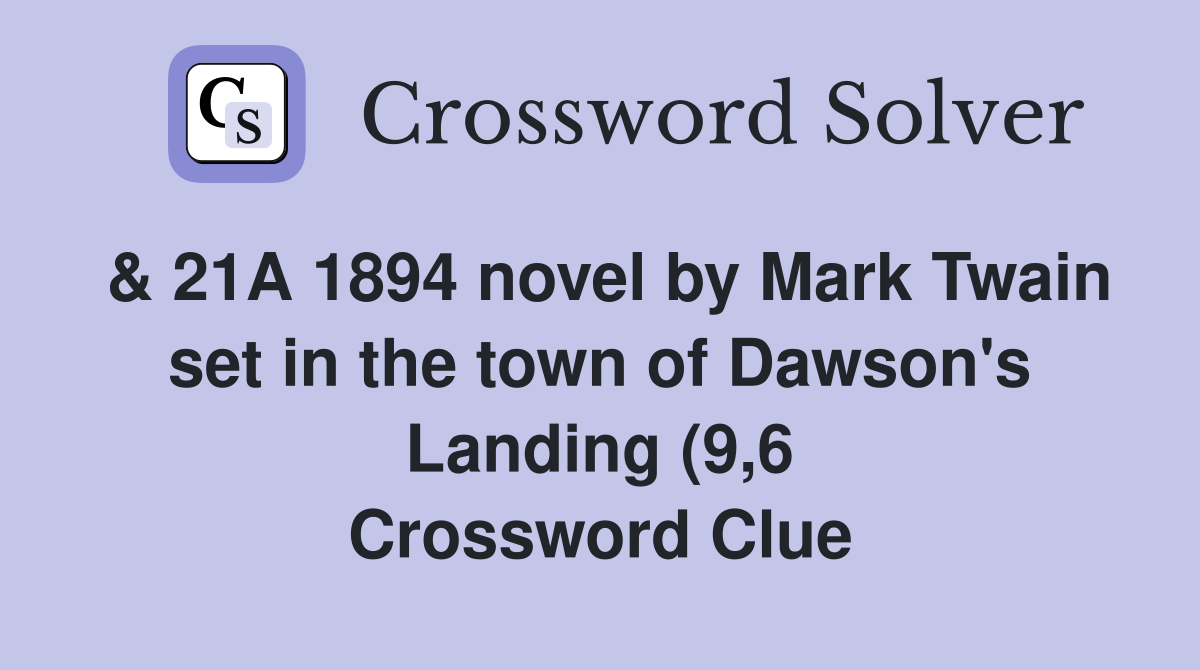 21A 1894 novel by Mark Twain set in the town of Dawson #39 s Landing (9 6 21A 1894 novel by Mark Twain set in the town of Dawson #39 s Landing (9 6