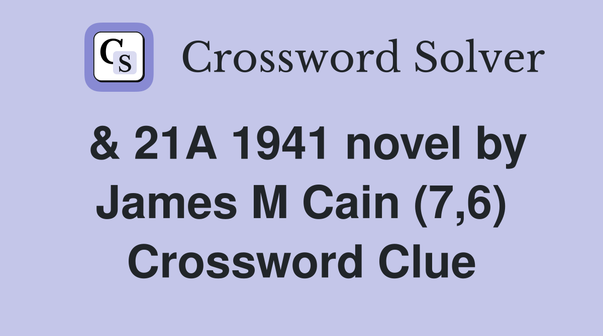 & 21A 1941 novel by James M Cain (7,6) Crossword Clue