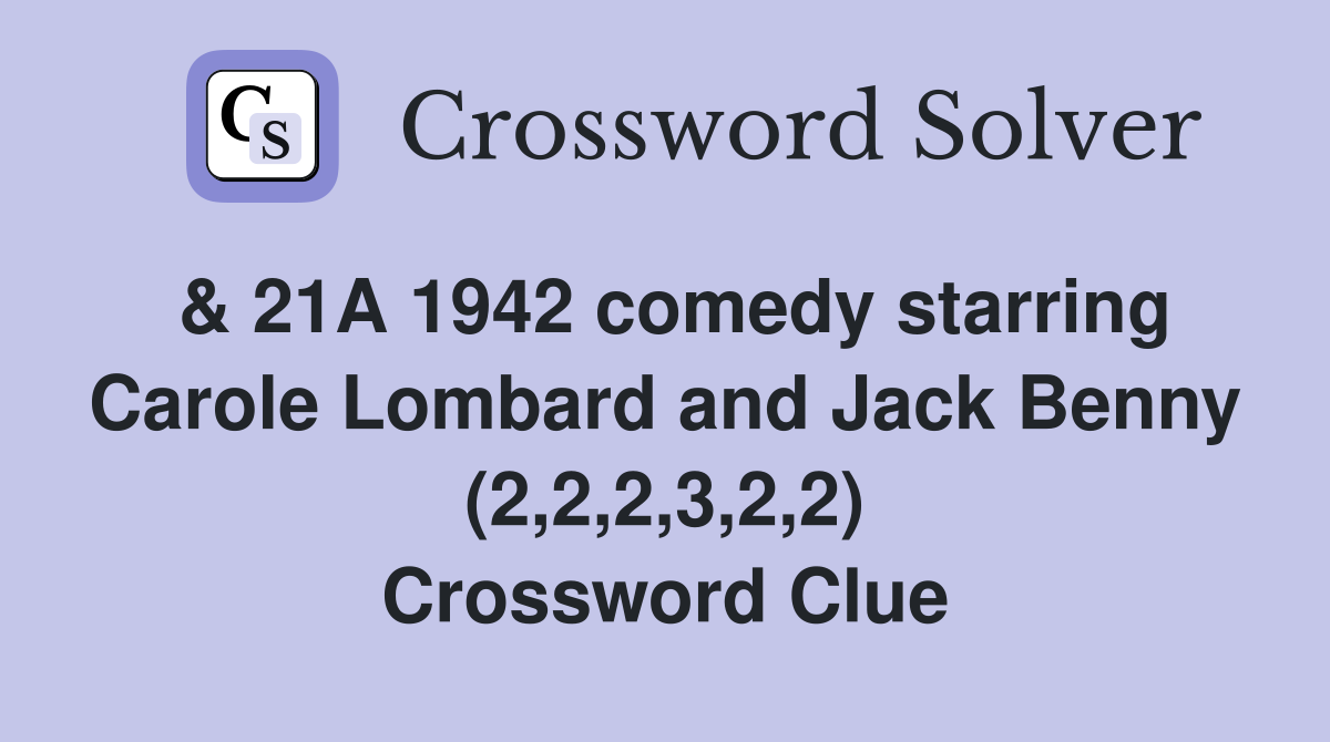 & 21A 1942 comedy starring Carole Lombard and Jack Benny (2,2,2,3,2,2) Crossword Clue