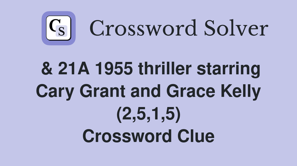 & 21A 1955 thriller starring Cary Grant and Grace Kelly (2,5,1,5) Crossword Clue
