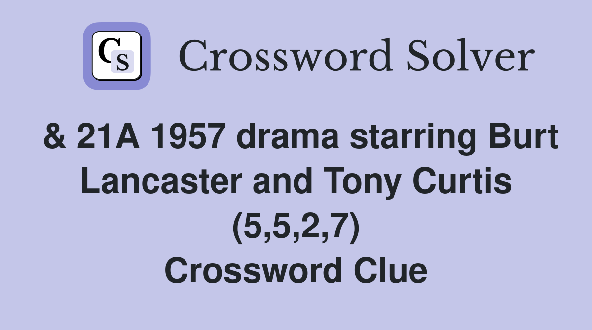 & 21A 1957 drama starring Burt Lancaster and Tony Curtis (5,5,2,7) Crossword Clue
