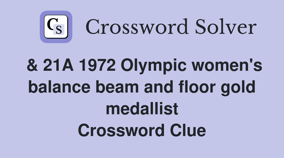 & 21A 1972 Olympic women's balance beam and floor gold medallist Crossword Clue