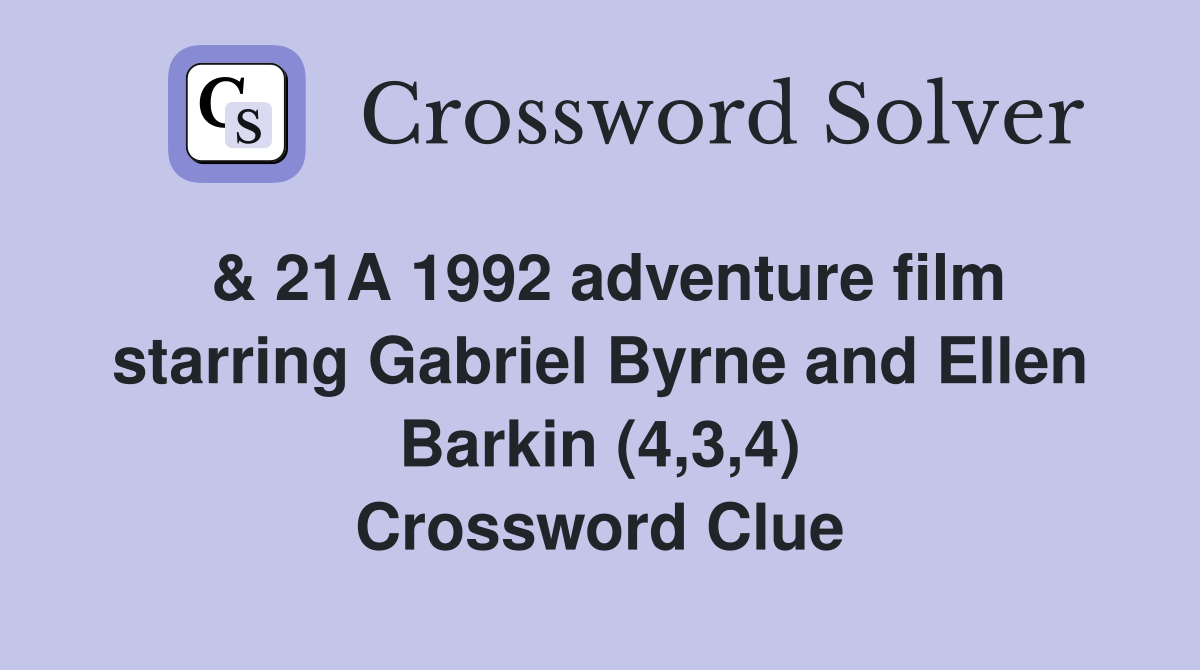 & 21A 1992 adventure film starring Gabriel Byrne and Ellen Barkin (4,3,4) Crossword Clue