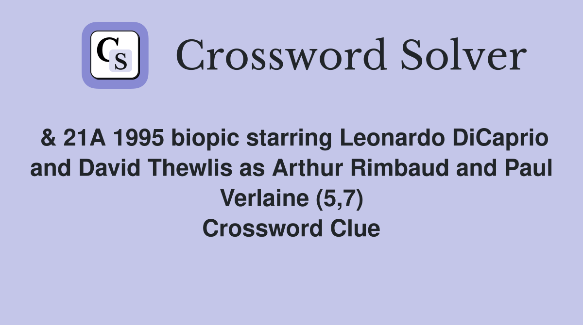 & 21A 1995 biopic starring Leonardo DiCaprio and David Thewlis as Arthur Rimbaud and Paul Verlaine (5,7) Crossword Clue