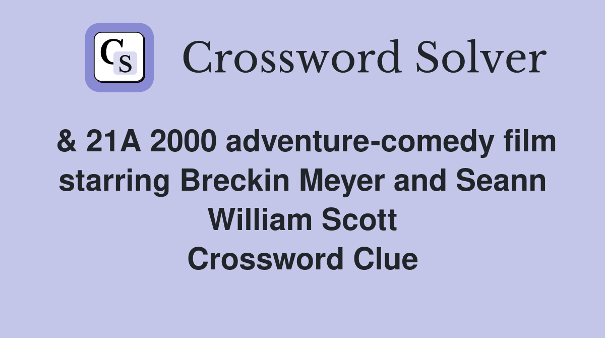 & 21A 2000 adventure-comedy film starring Breckin Meyer and Seann William Scott Crossword Clue
