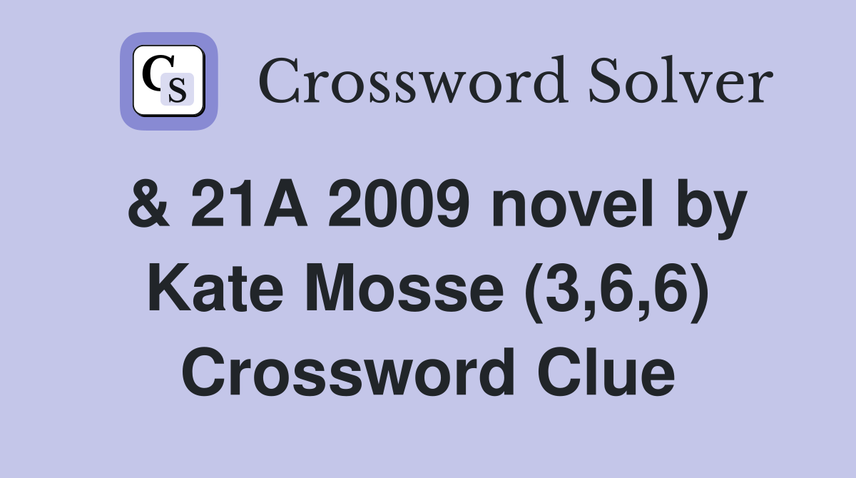 & 21A 2009 novel by Kate Mosse (3,6,6) Crossword Clue