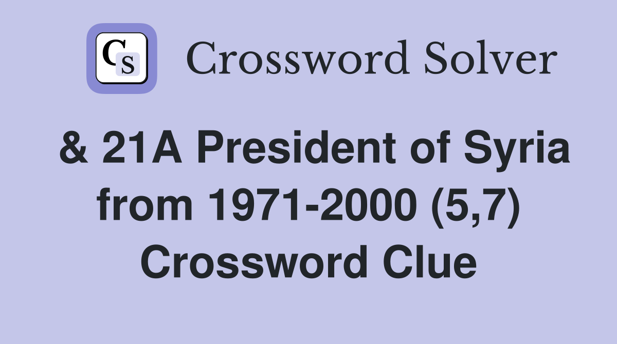 & 21A President of Syria from 1971-2000 (5,7) Crossword Clue