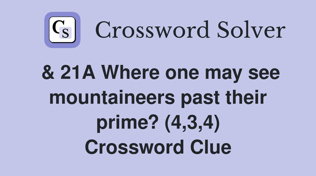 & 21A Where one may see mountaineers past their prime? (4,3,4) Crossword Clue