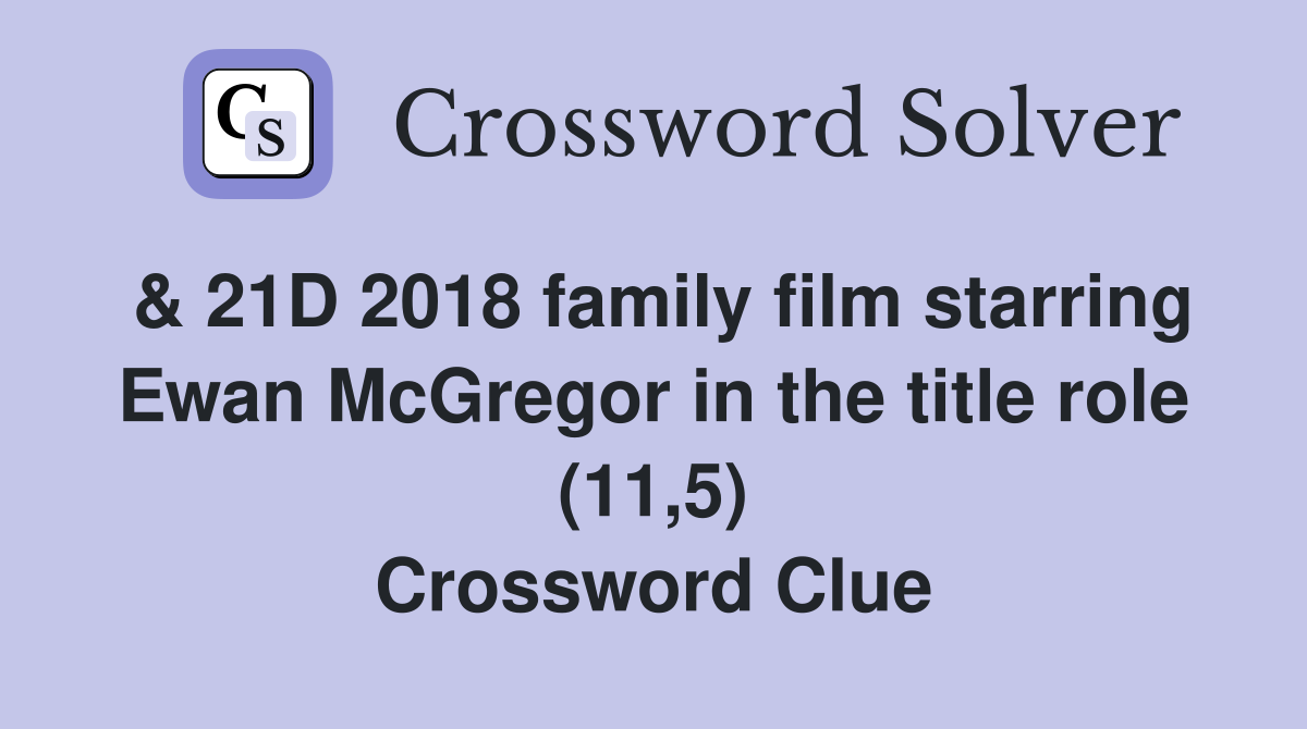 & 21D 2018 family film starring Ewan McGregor in the title role (11,5) Crossword Clue