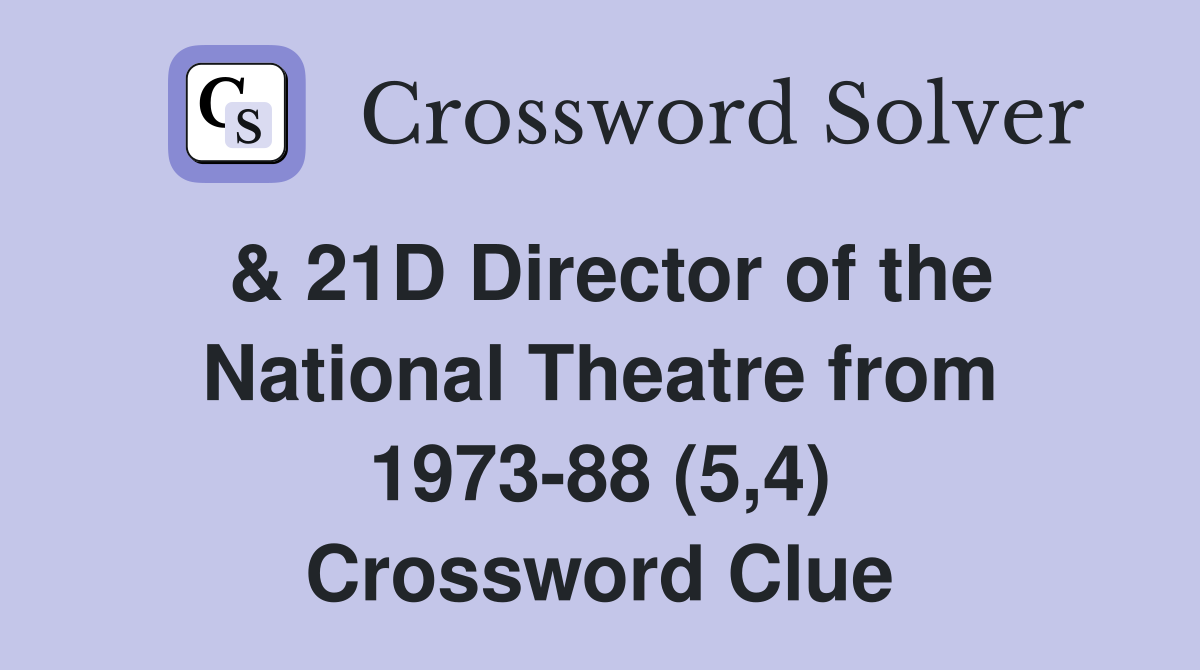 & 21D Director of the National Theatre from 1973-88 (5,4) Crossword Clue