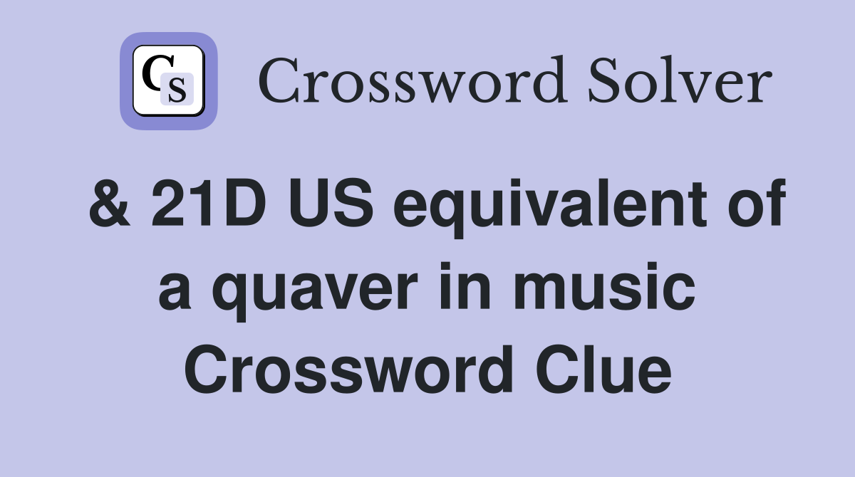 & 21D US equivalent of a quaver in music Crossword Clue