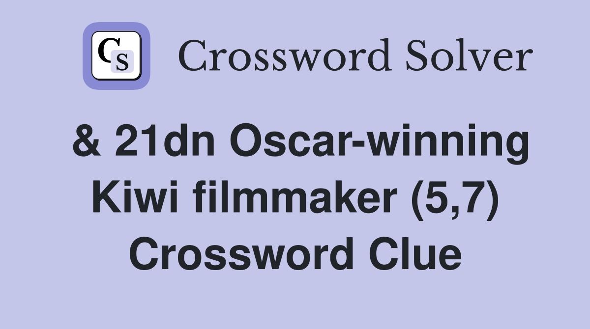 & 21dn Oscar-winning Kiwi filmmaker (5,7) Crossword Clue
