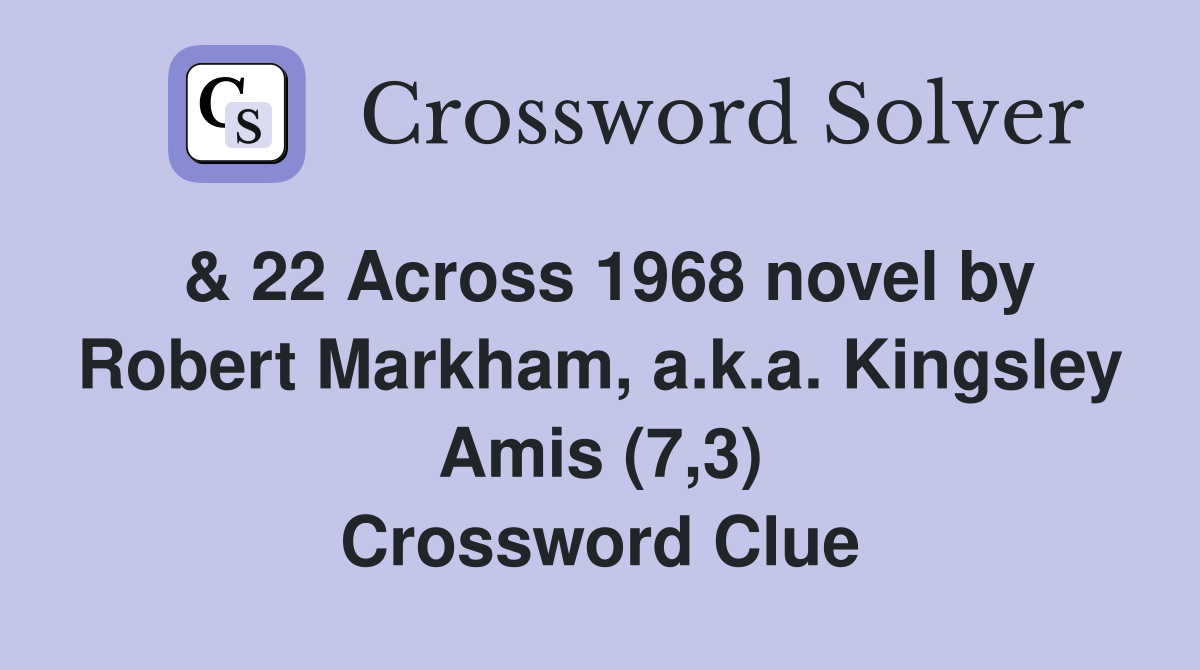 & 22 Across 1968 novel by Robert Markham, a.k.a. Kingsley Amis (7,3) Crossword Clue