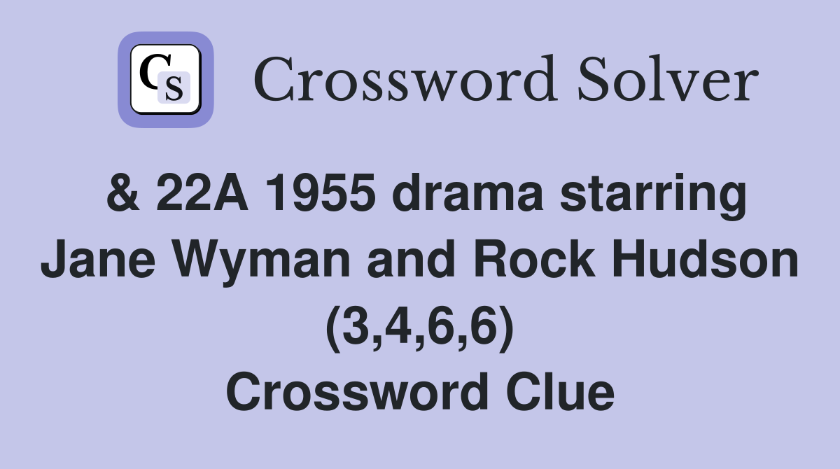 & 22A 1955 drama starring Jane Wyman and Rock Hudson (3,4,6,6) Crossword Clue