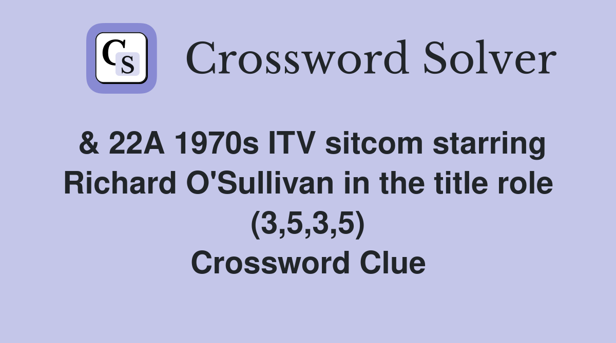 & 22A 1970s ITV sitcom starring Richard O'Sullivan in the title role (3,5,3,5) Crossword Clue