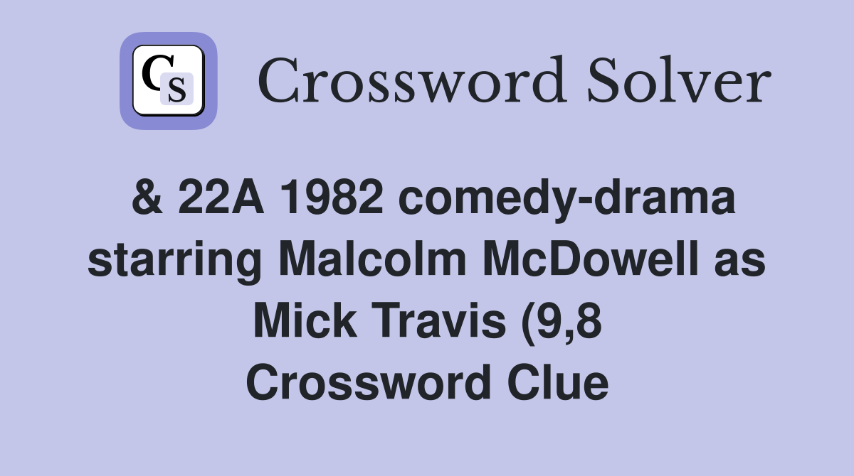 22A 1982 comedy drama starring Malcolm McDowell as Mick Travis (9 8 22A 1982 comedy drama starring Malcolm McDowell as Mick Travis (9 8