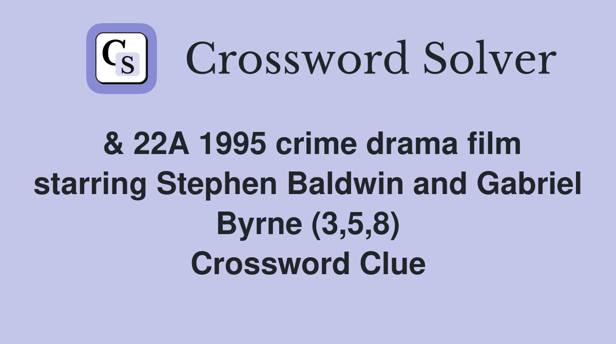 & 22A 1995 crime drama film starring Stephen Baldwin and Gabriel Byrne (3,5,8) Crossword Clue