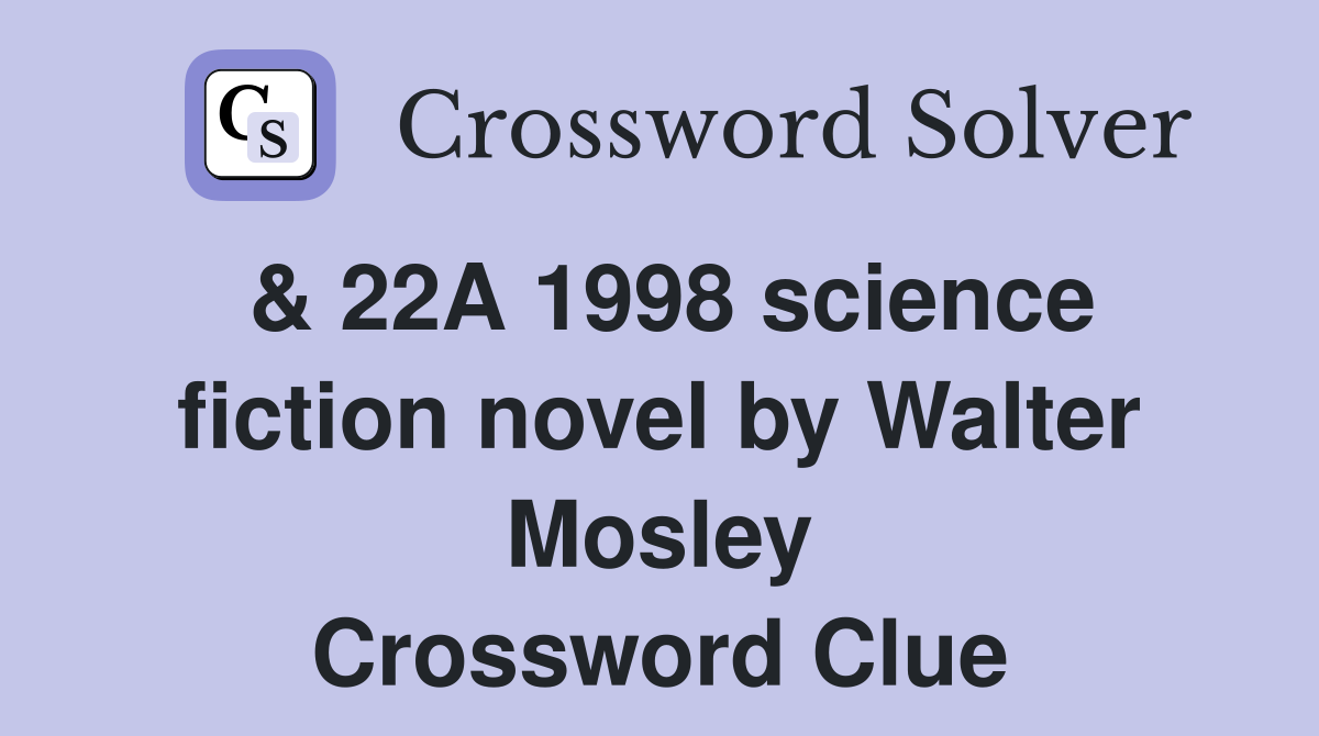 & 22A 1998 science fiction novel by Walter Mosley Crossword Clue