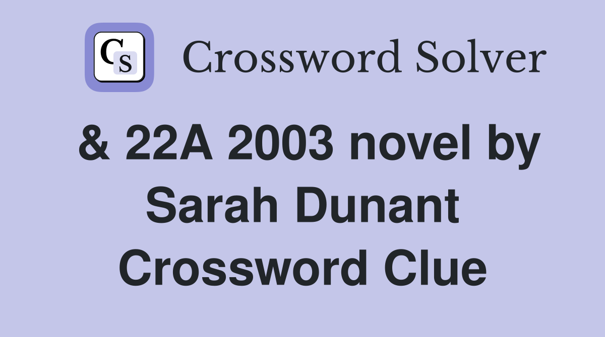 & 22A 2003 novel by Sarah Dunant Crossword Clue