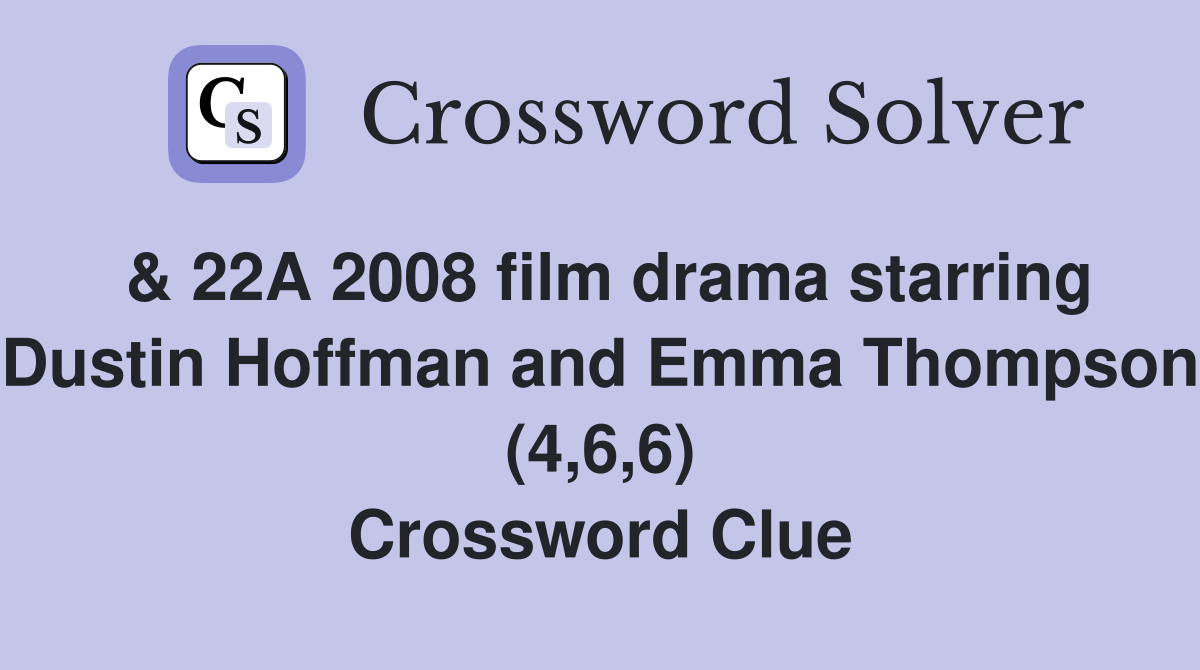 & 22A 2008 film drama starring Dustin Hoffman and Emma Thompson (4,6,6) Crossword Clue