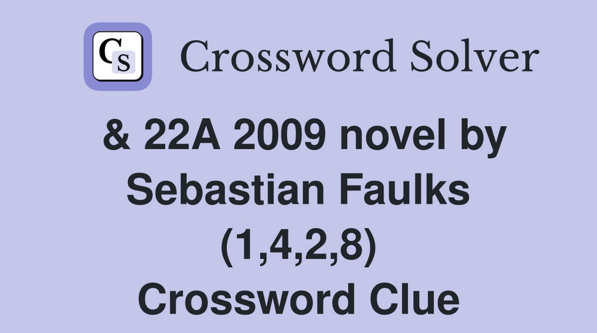 & 22A 2009 novel by Sebastian Faulks (1,4,2,8) Crossword Clue