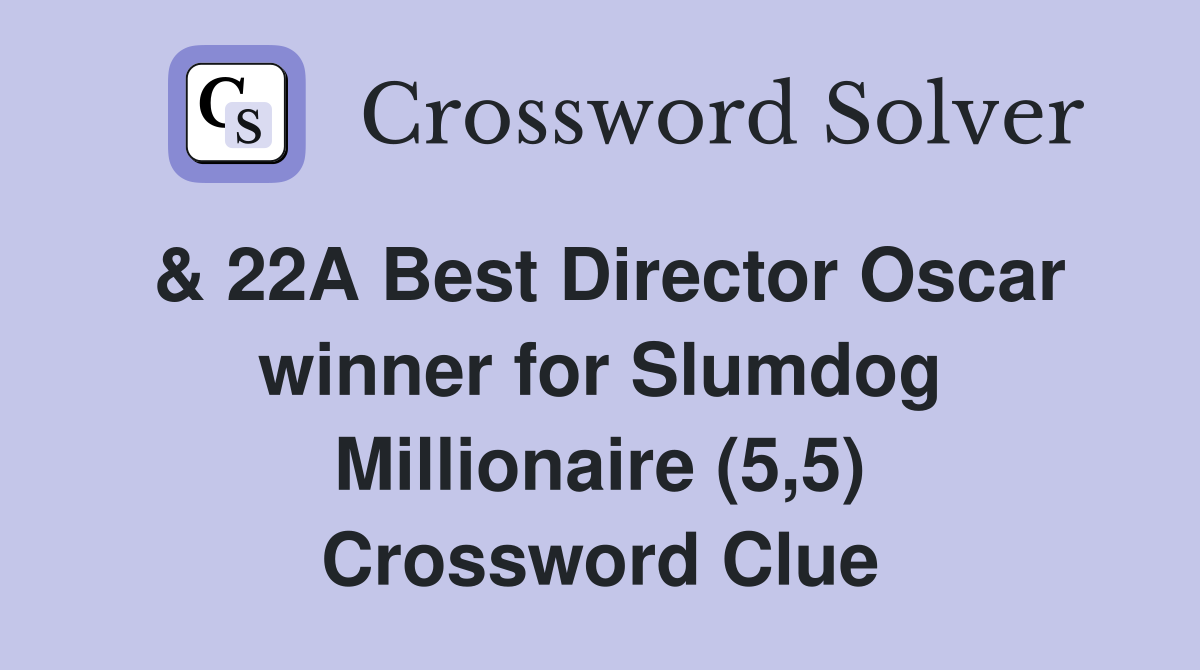 & 22A Best Director Oscar winner for Slumdog Millionaire (5,5) Crossword Clue