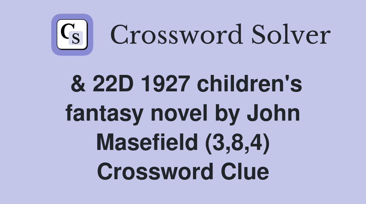 & 22D 1927 children's fantasy novel by John Masefield (3,8,4) Crossword Clue