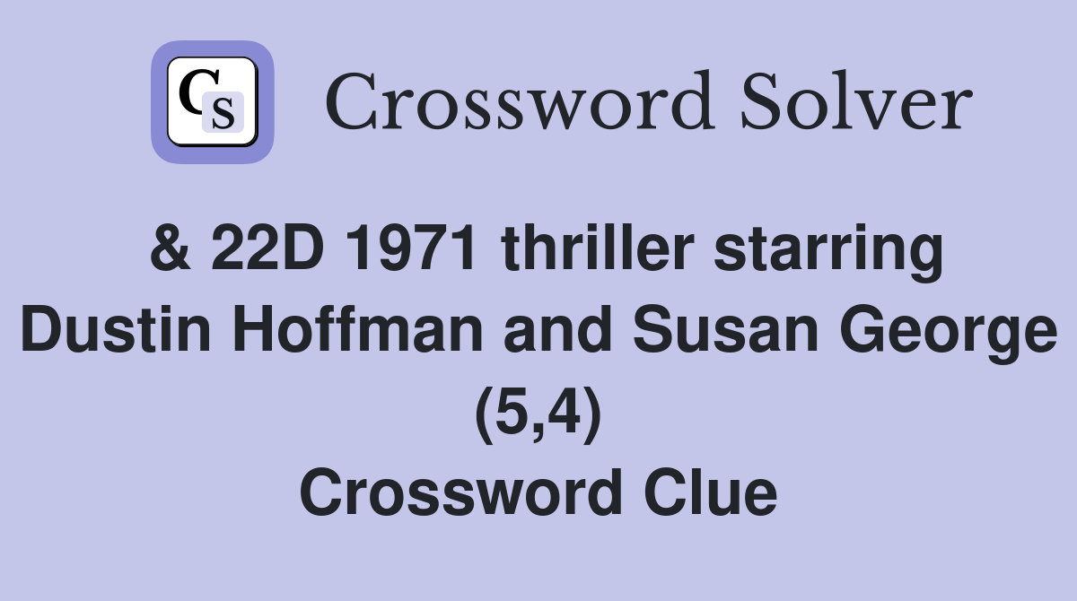 & 22D 1971 thriller starring Dustin Hoffman and Susan George (5,4) Crossword Clue