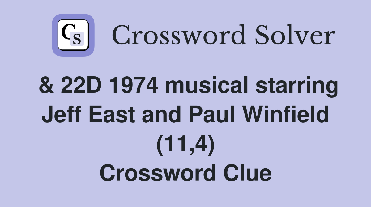 & 22D 1974 musical starring Jeff East and Paul Winfield (11,4) Crossword Clue