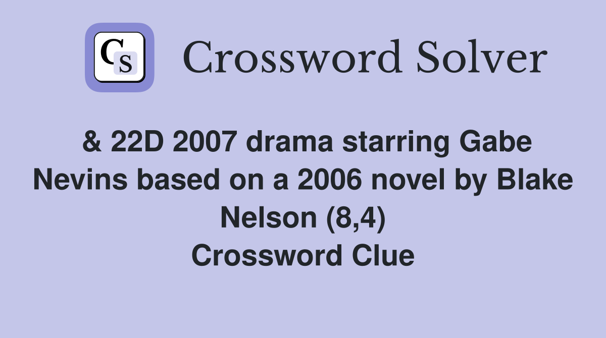 & 22D 2007 drama starring Gabe Nevins based on a 2006 novel by Blake Nelson (8,4) Crossword Clue