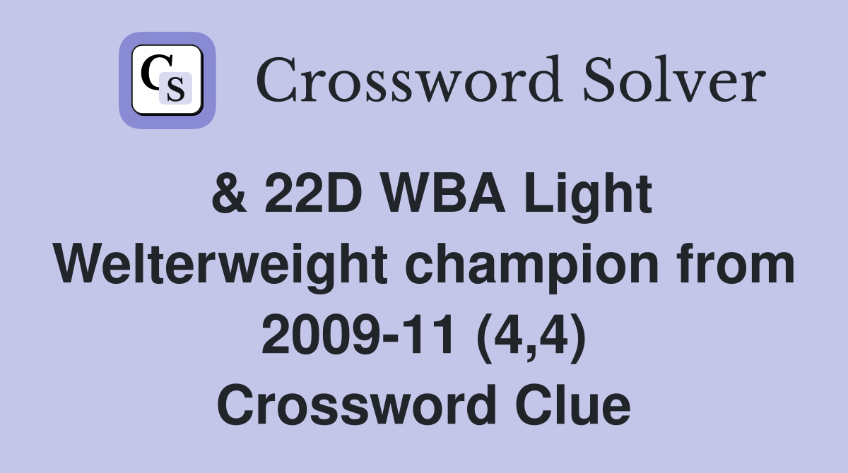 & 22D WBA Light Welterweight champion from 2009-11 (4,4) Crossword Clue