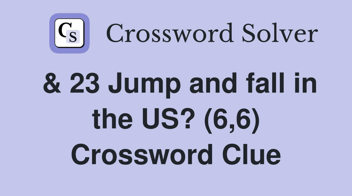 & 23 Jump and fall in the US? (6,6) Crossword Clue
