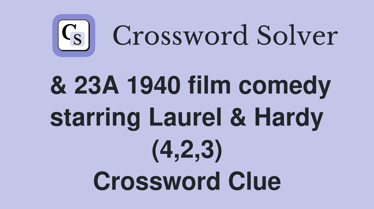 & 23A 1940 film comedy starring Laurel & Hardy (4,2,3) Crossword Clue