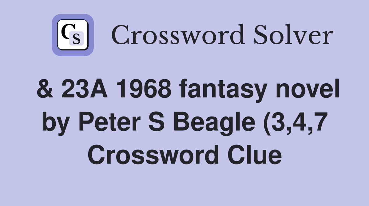 23A 1968 fantasy novel by Peter S Beagle (3 4 7) Crossword Clue 23A 1968 fantasy novel by Peter S Beagle (3 4 7) Crossword Clue