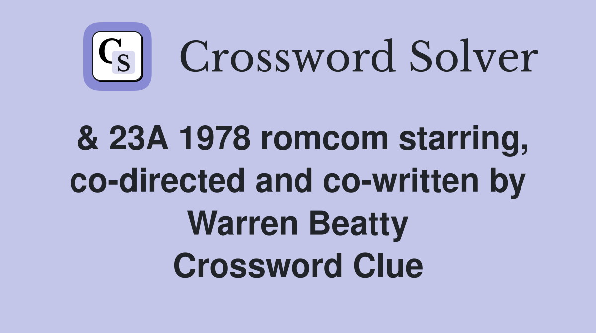 & 23A 1978 romcom starring, co-directed and co-written by Warren Beatty Crossword Clue