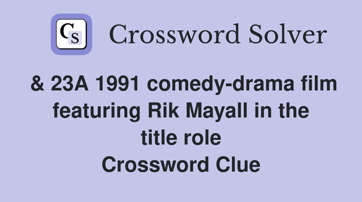 & 23A 1991 comedy-drama film featuring Rik Mayall in the title role Crossword Clue