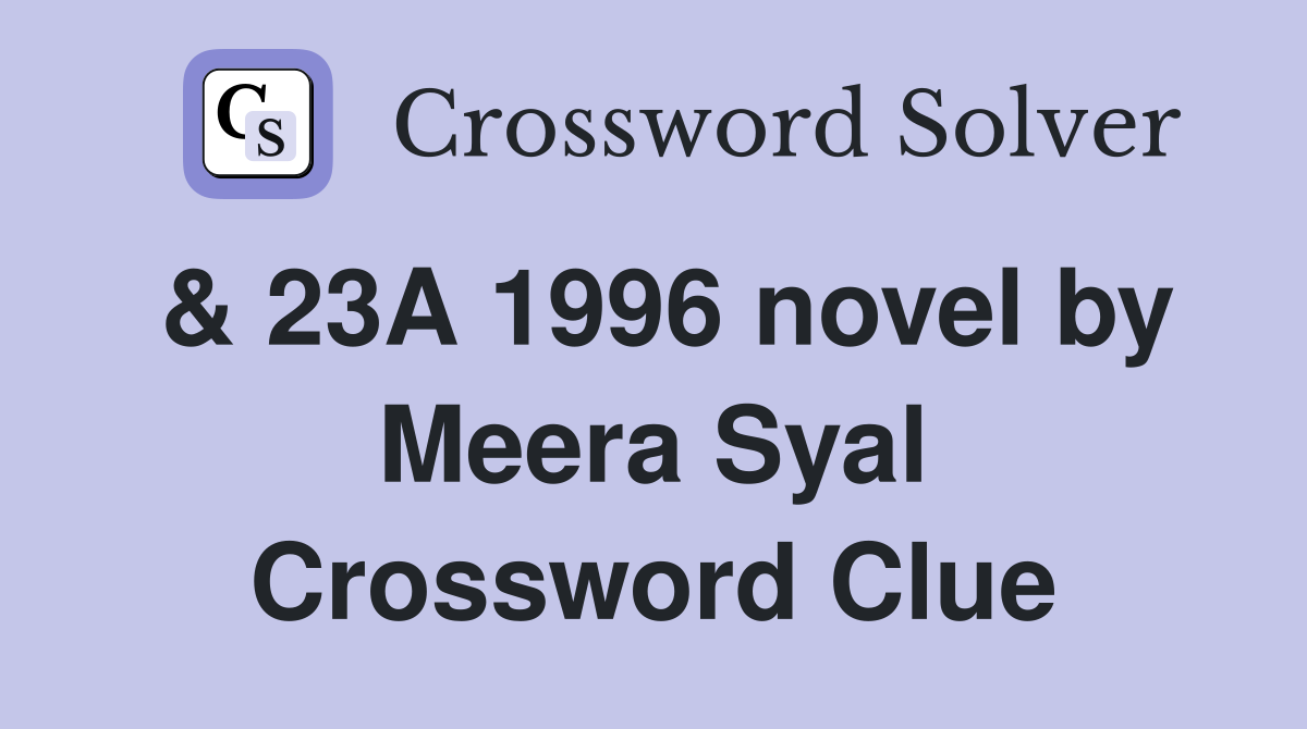 & 23A 1996 novel by Meera Syal Crossword Clue