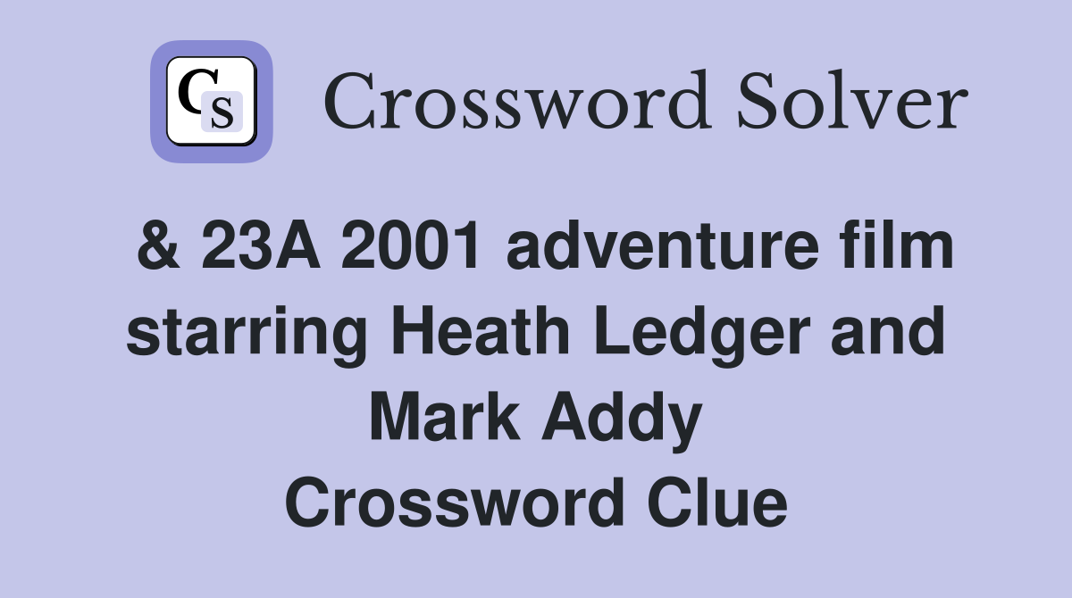 & 23A 2001 adventure film starring Heath Ledger and Mark Addy Crossword Clue