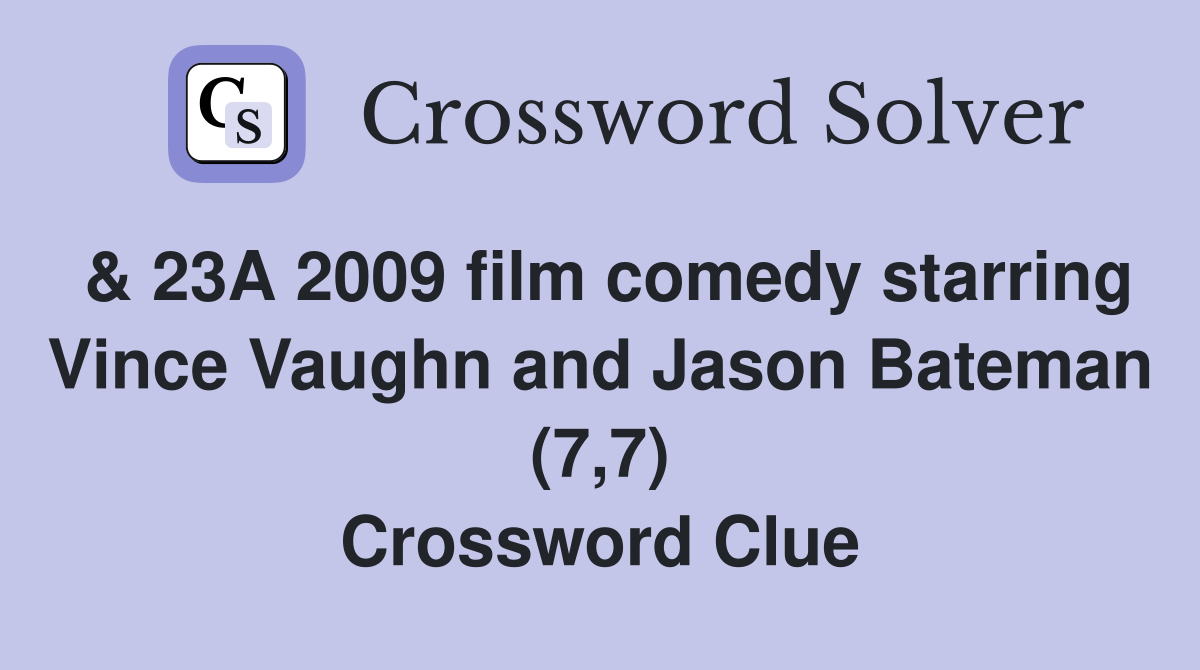 & 23A 2009 film comedy starring Vince Vaughn and Jason Bateman (7,7) Crossword Clue