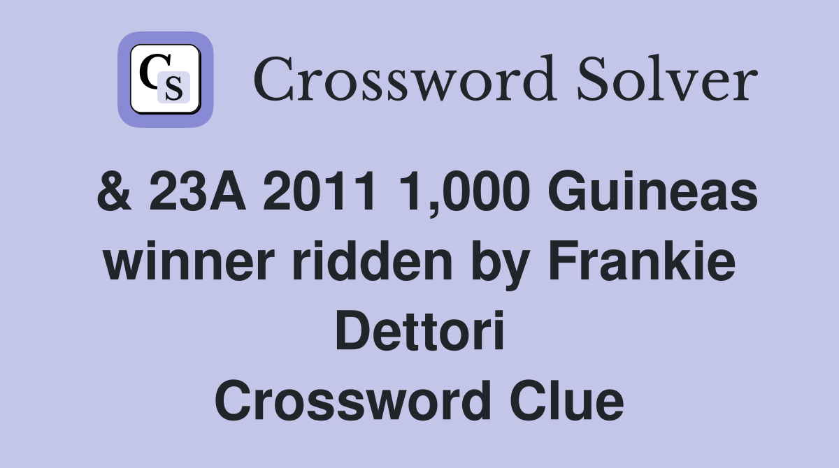 & 23A 2011 1,000 Guineas winner ridden by Frankie Dettori Crossword Clue