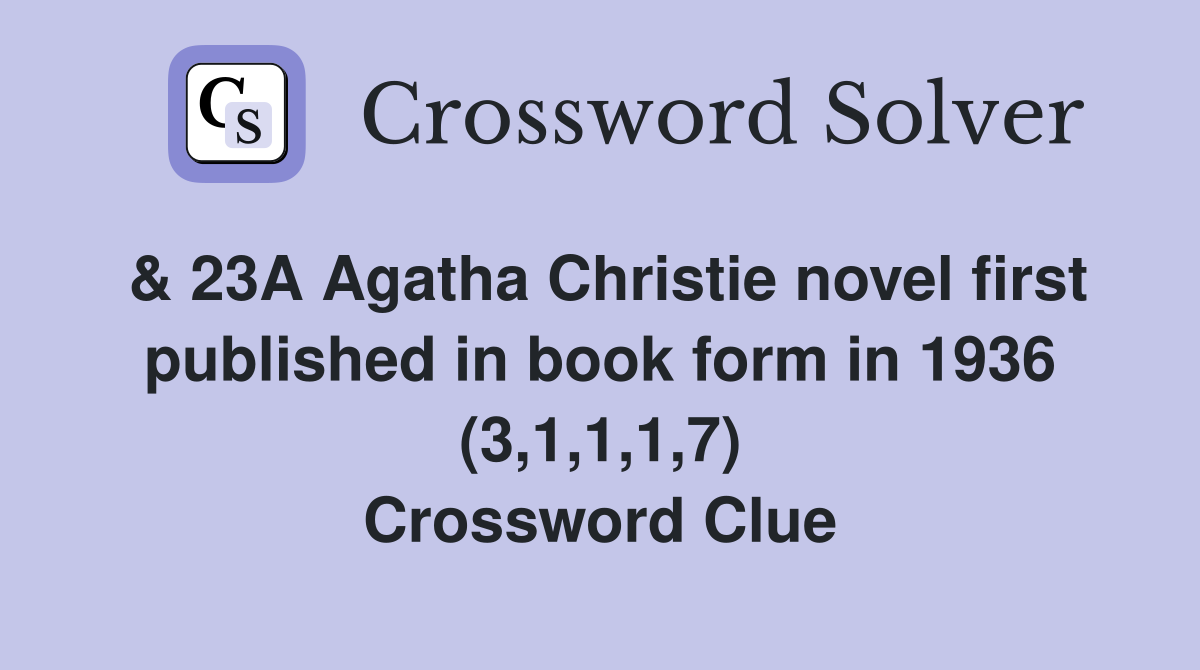 & 23A Agatha Christie novel first published in book form in 1936 (3,1,1,1,7) Crossword Clue
