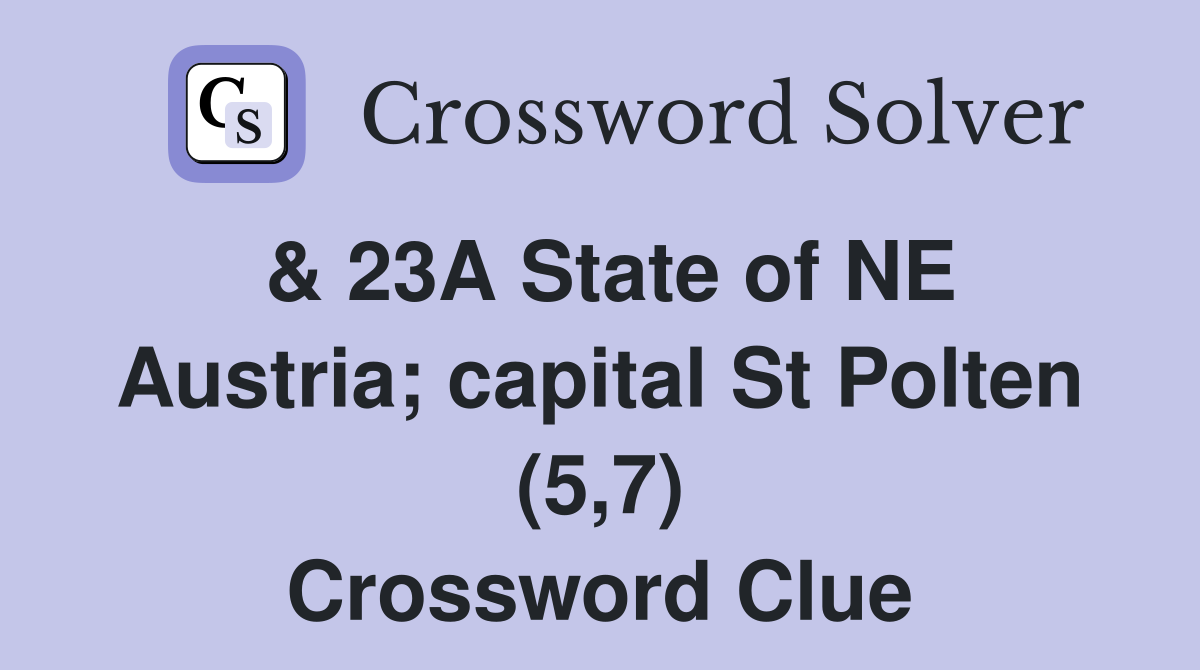 & 23A State of NE Austria; capital St Polten (5,7) Crossword Clue