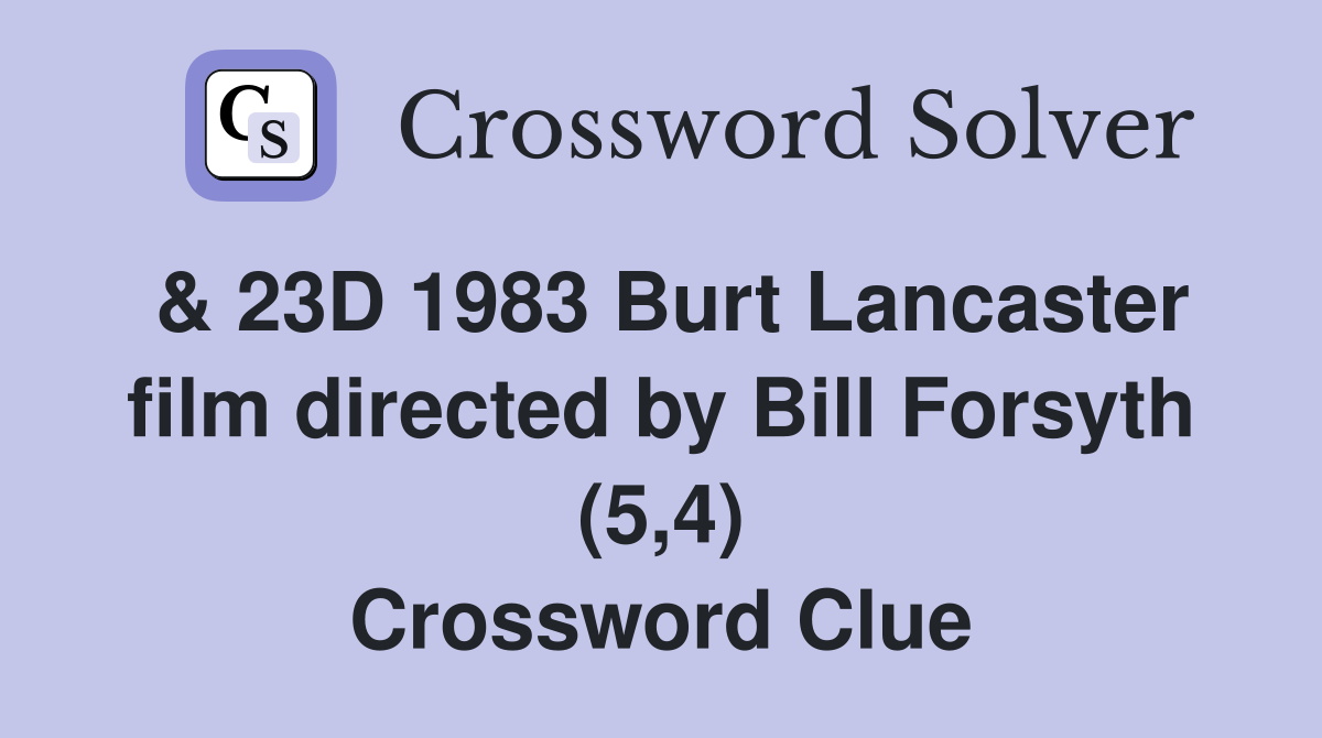 & 23D 1983 Burt Lancaster film directed by Bill Forsyth (5,4) Crossword Clue