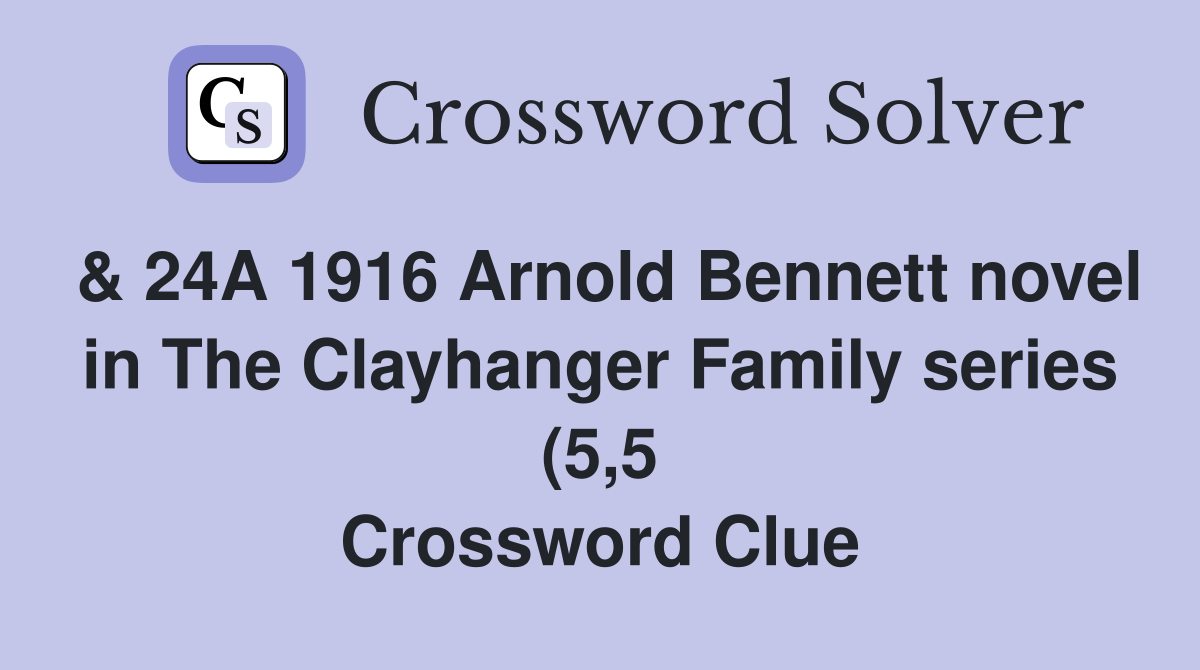 24A 1916 Arnold Bennett novel in The Clayhanger Family series (5 5 24A 1916 Arnold Bennett novel in The Clayhanger Family series (5 5