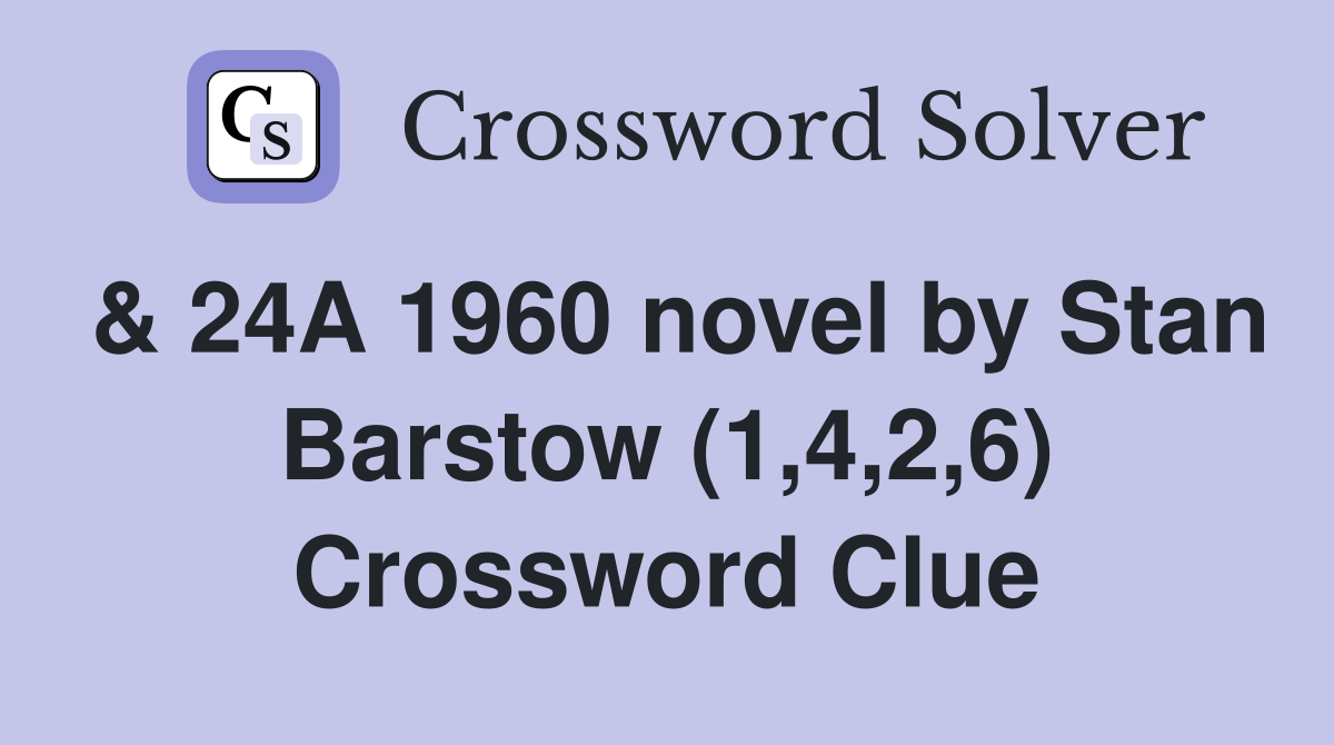 & 24A 1960 novel by Stan Barstow (1,4,2,6) Crossword Clue