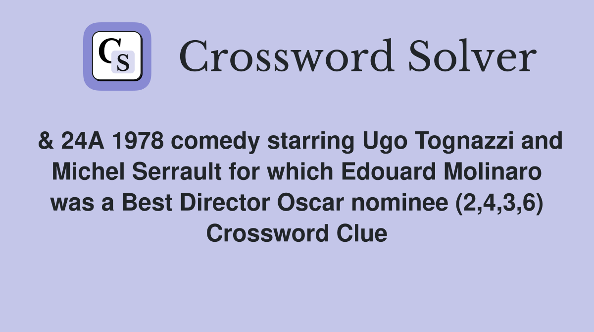 & 24A 1978 comedy starring Ugo Tognazzi and Michel Serrault for which Edouard Molinaro was a Best Director Oscar nominee (2,4,3,6) Crossword Clue
