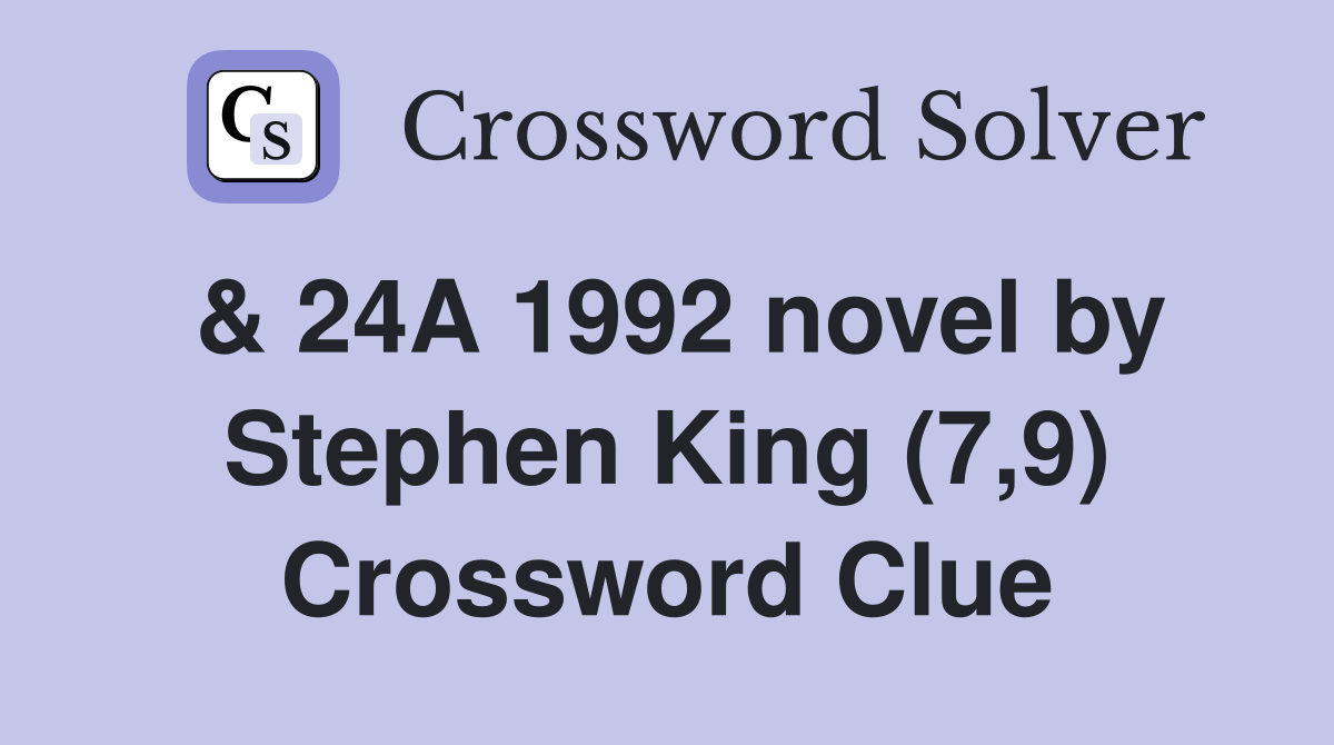 & 24A 1992 novel by Stephen King (7,9) Crossword Clue