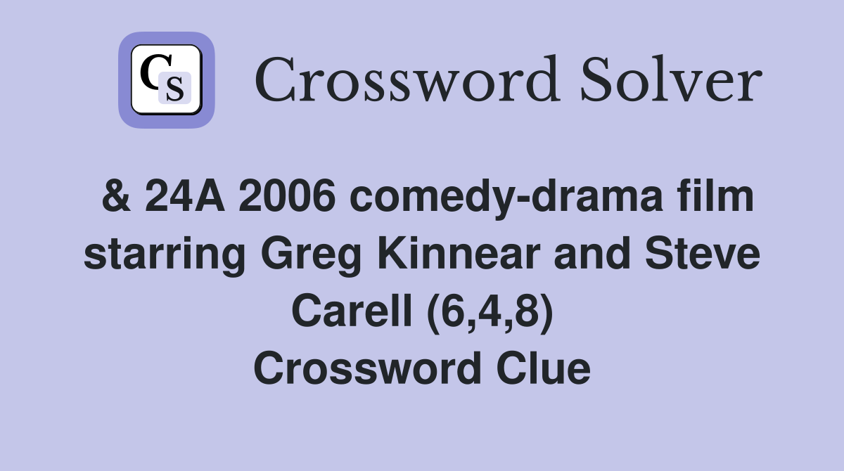 & 24A 2006 comedy-drama film starring Greg Kinnear and Steve Carell (6,4,8) Crossword Clue