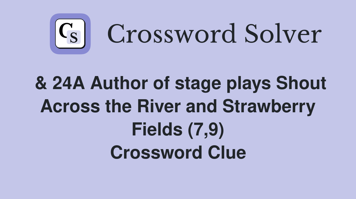 & 24A Author of stage plays Shout Across the River and Strawberry Fields (7,9) Crossword Clue