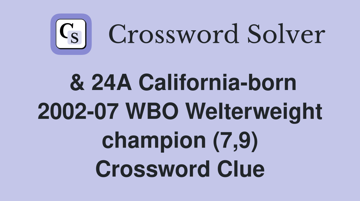 & 24A California-born 2002-07 WBO Welterweight champion (7,9) Crossword Clue